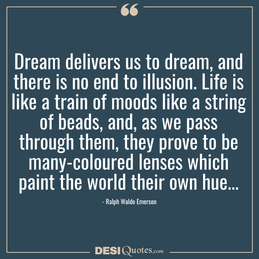 Dream Delivers Us To Dream, And There Is No End To
