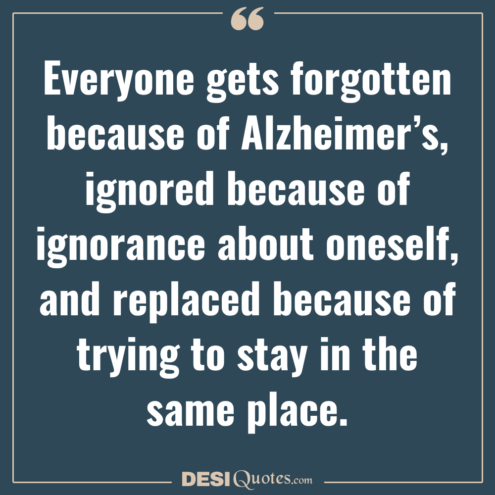 Everyone Gets Forgotten Because Of Alzheimer’s, Ignored Because