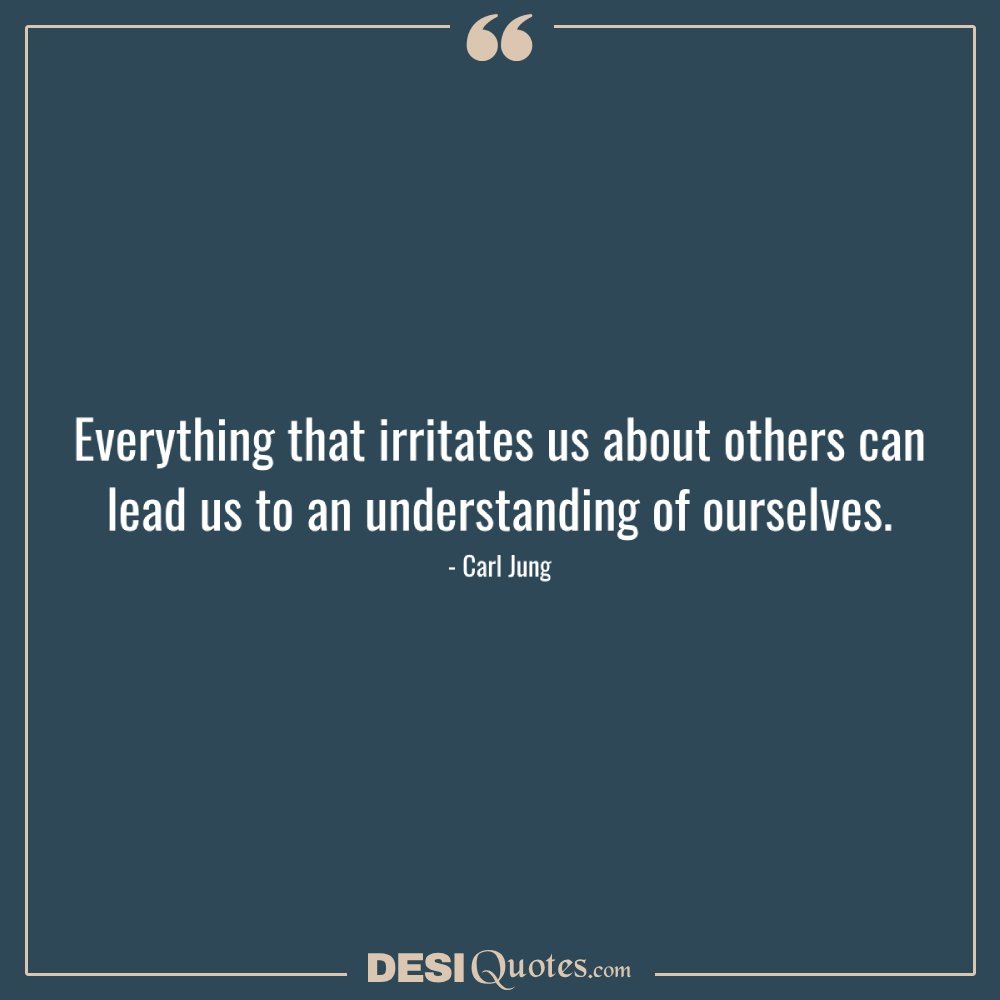 Everything That Irritates Us About Others Can Lead Us To An