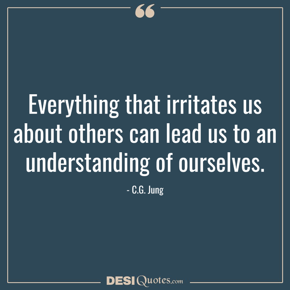 Everything That Irritates Us About Others Can Lead Us To