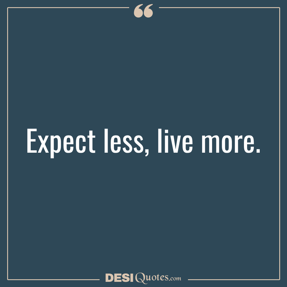 Expect Less, Live More.