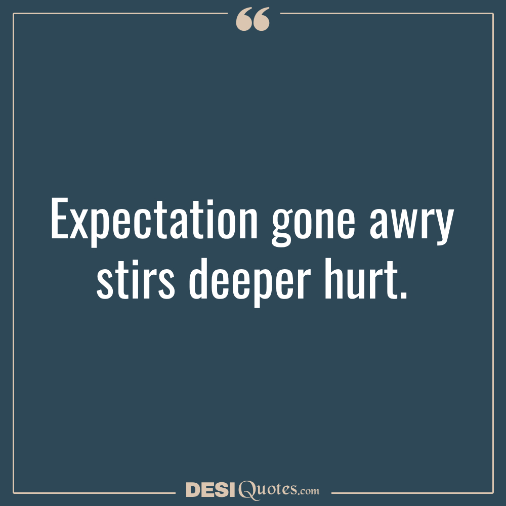 Expectation Gone Awry Stirs Deeper Hurt.