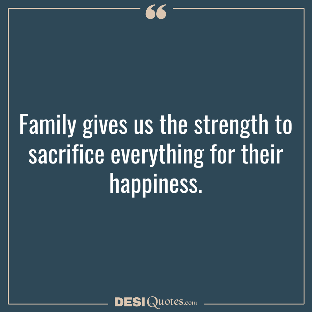 Family Gives Us The Strength To Sacrifice Everything