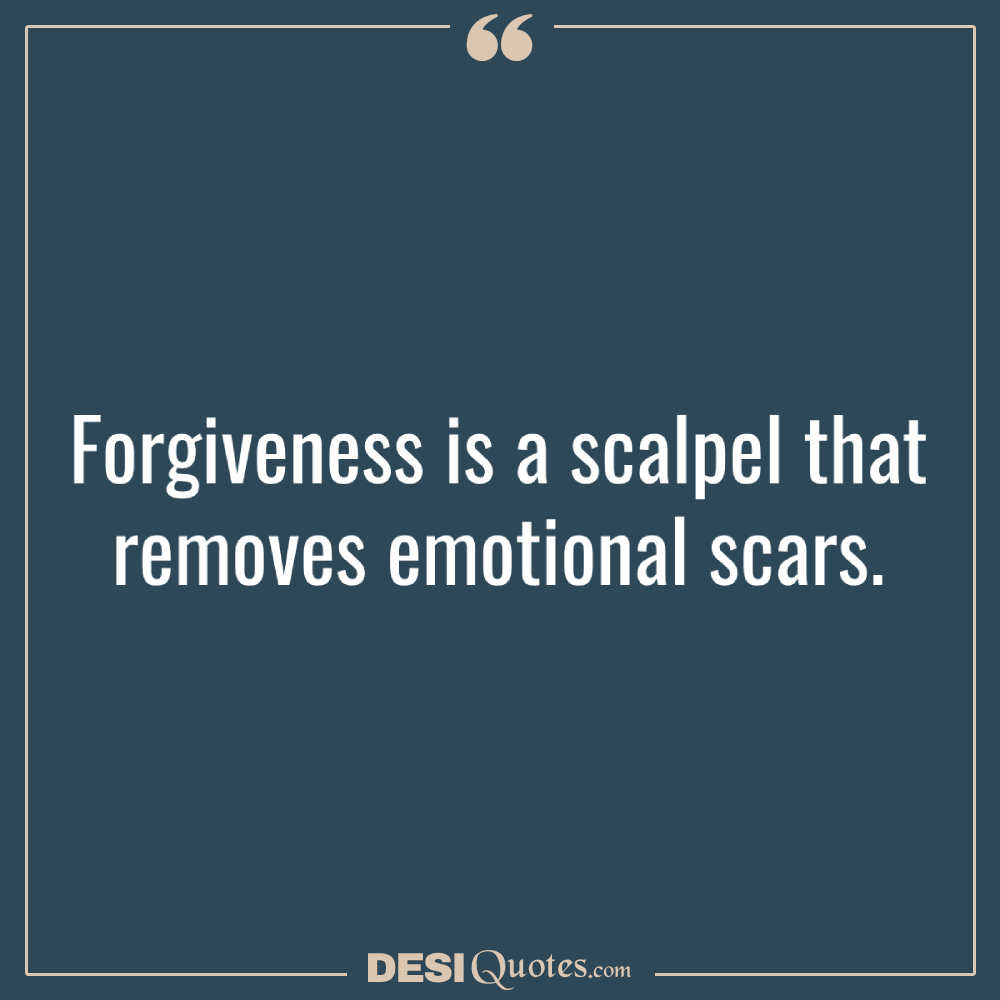 Forgiveness Is A Scalpel That Removes Emotional