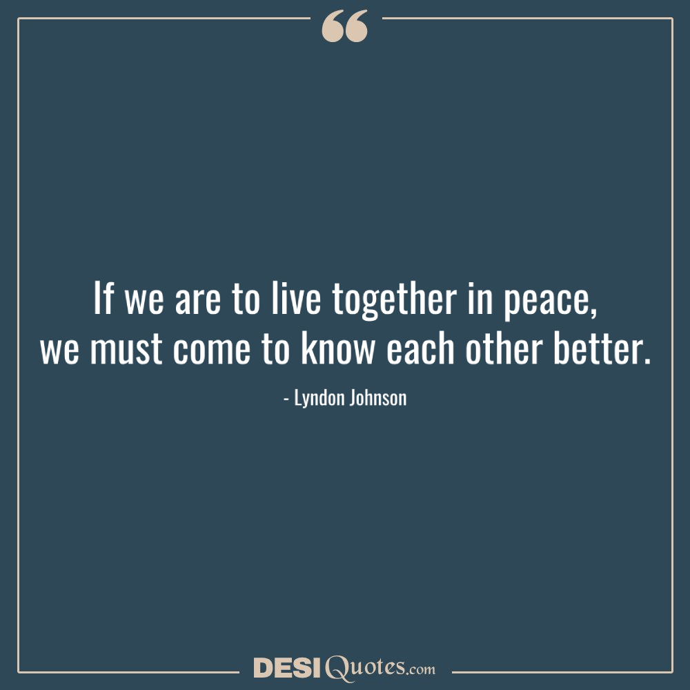 If We Are To Live Together In Peace, We Must Come To Know