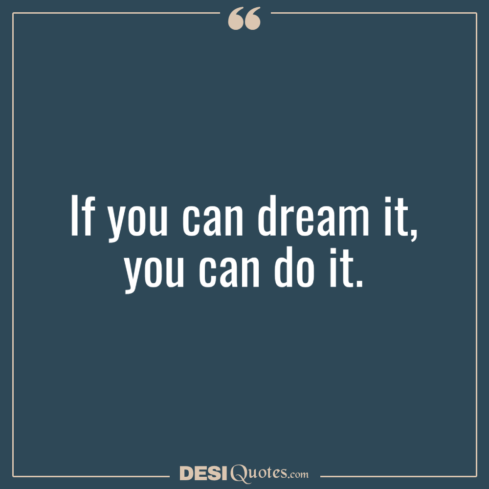If You Can Dream It, You Can Do It.