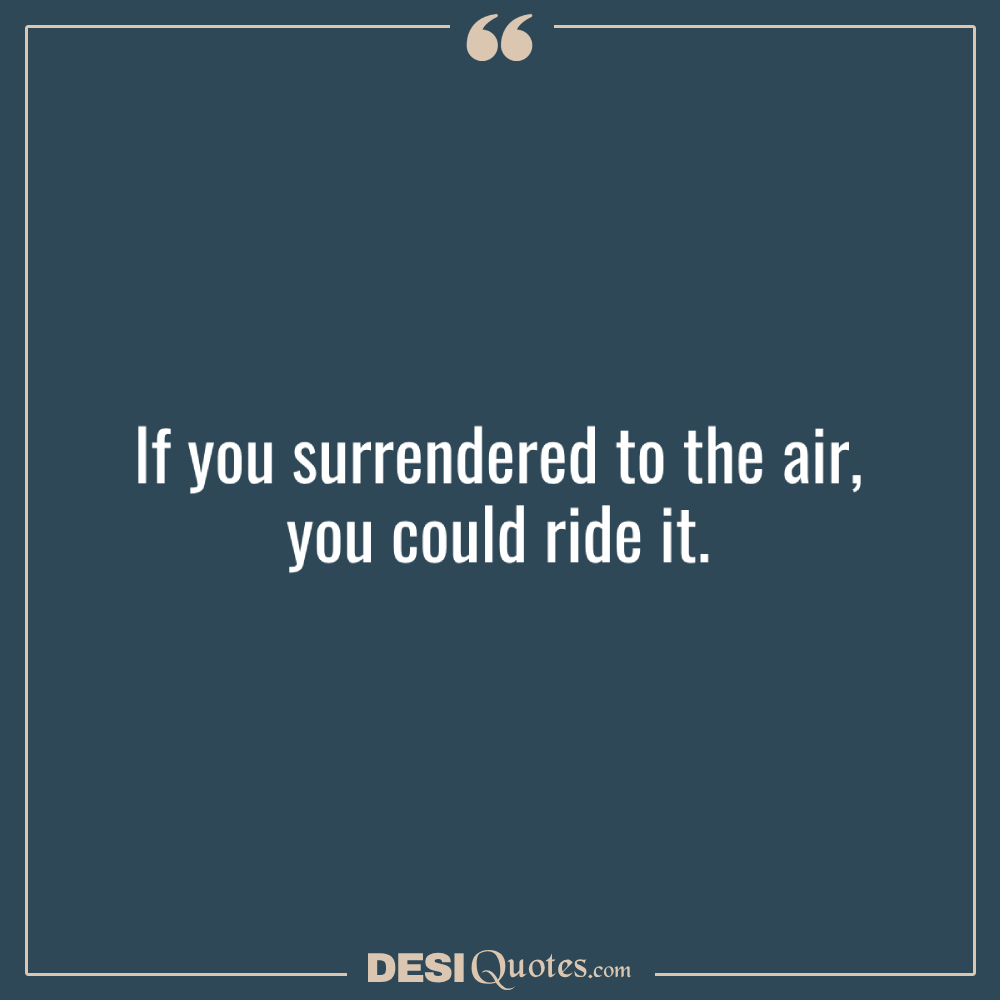 If You Surrendered To The Air, You Could Ride It