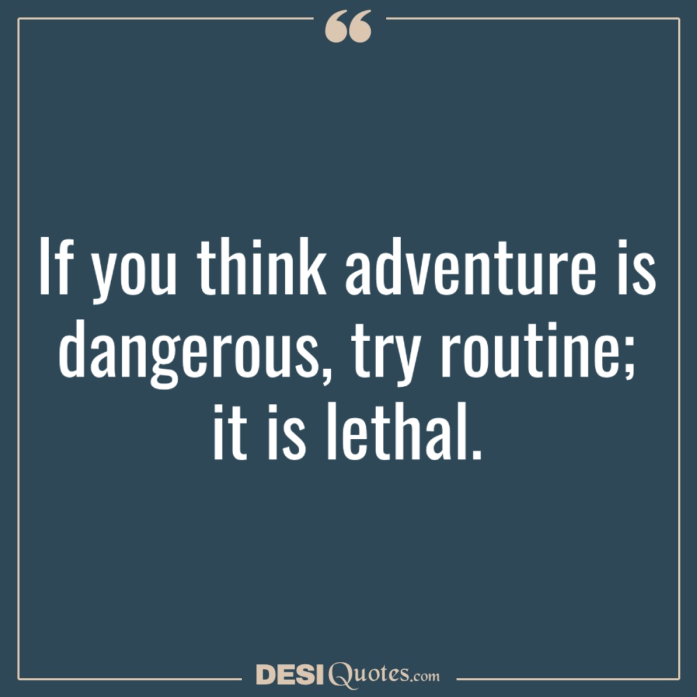 If You Think Adventure Is Dangerous, Try Routine