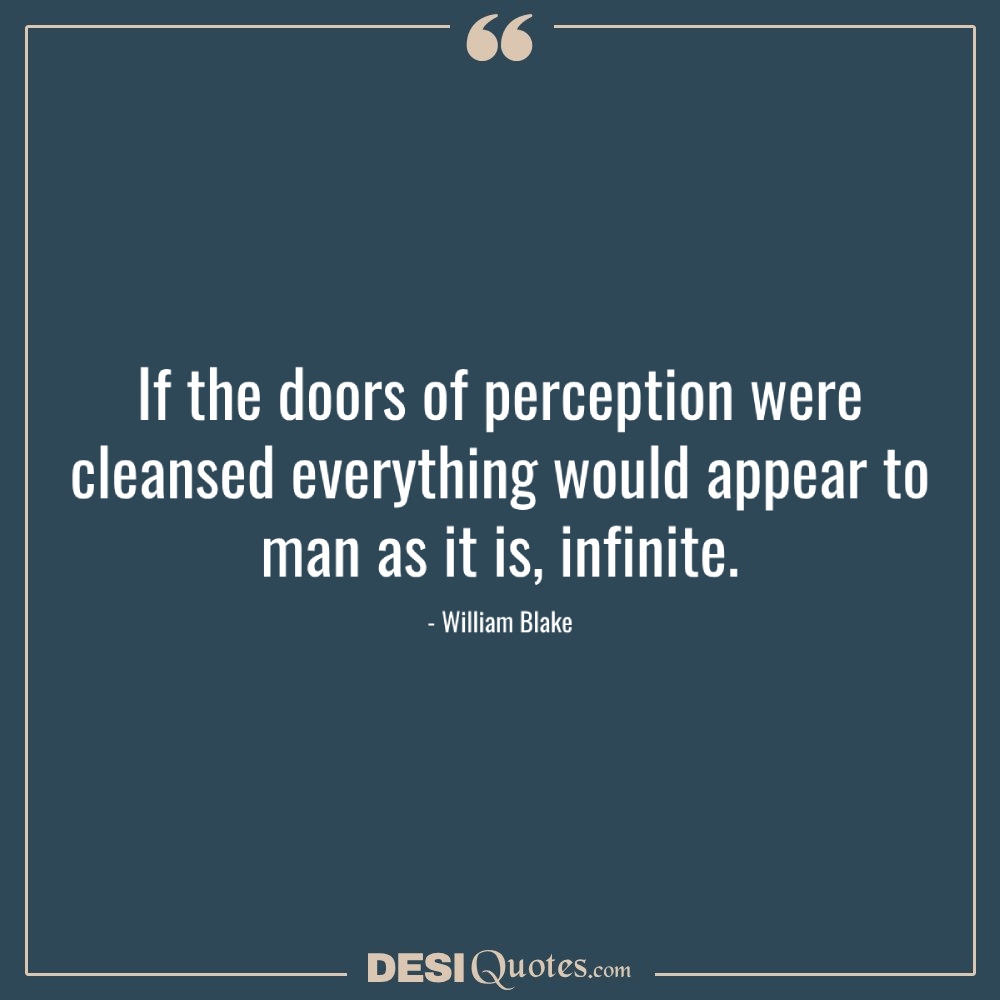 If The Doors Of Perception Were Cleansed Everything