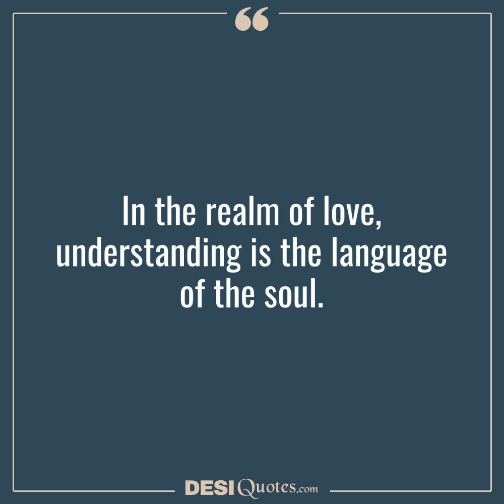 In The Realm Of Love, Understanding Is The