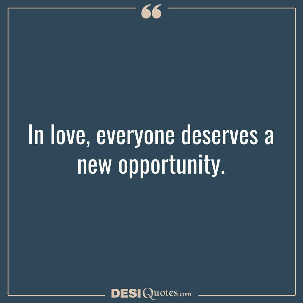 In Love, Everyone Deserves A New Opportunity.