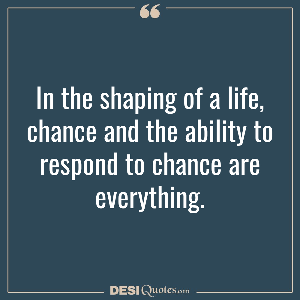 In The Shaping Of A Life, Chance And The Ability To