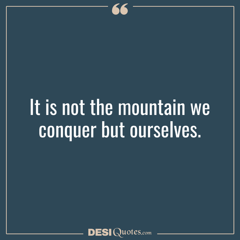 It Is Not The Mountain We Conquer But