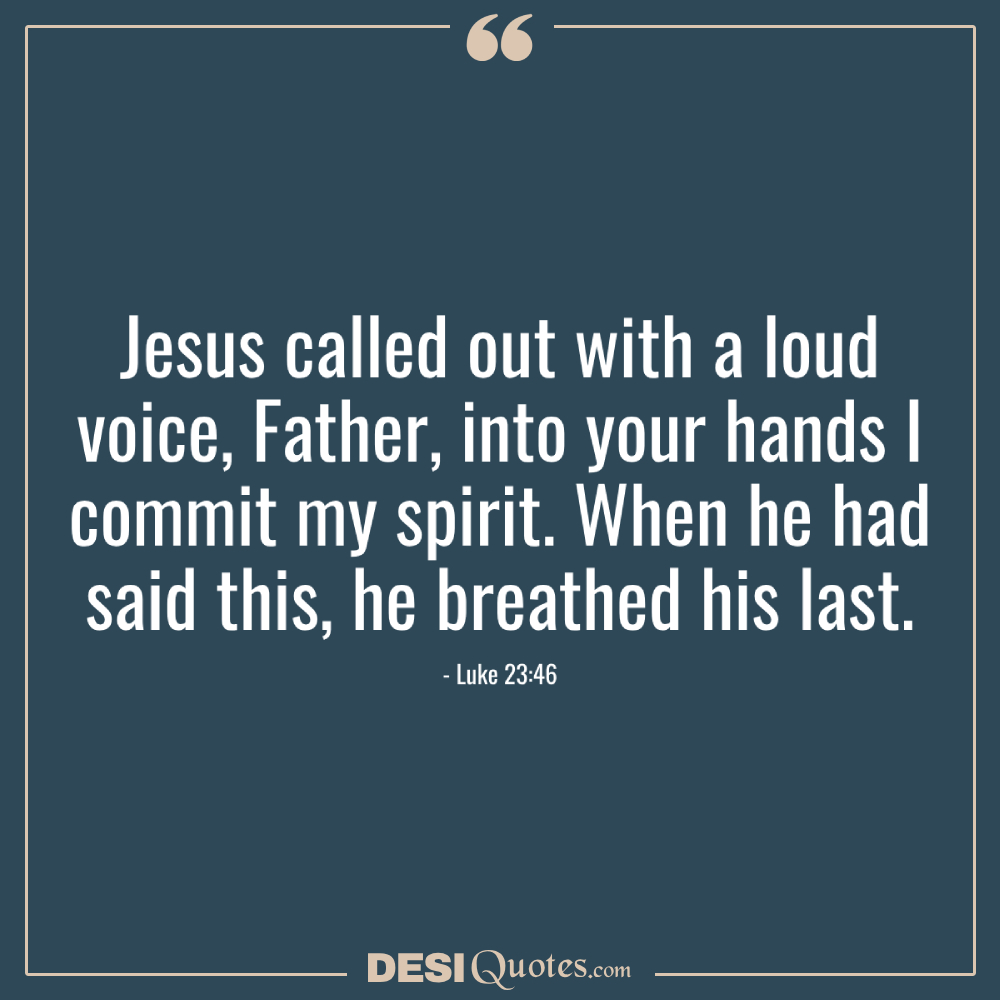 Jesus Called Out With A Loud Voice, Father, Into Your Hands I Commit