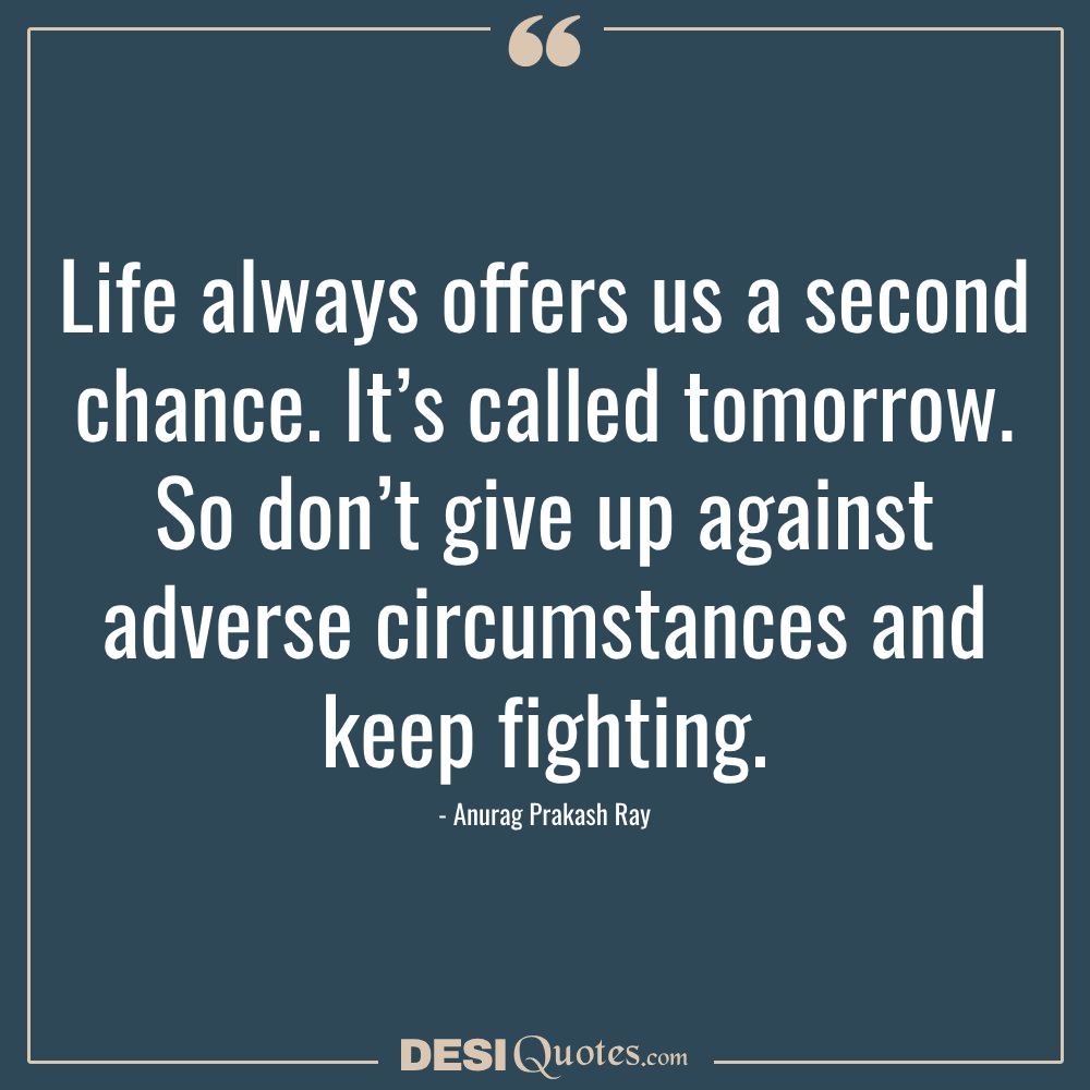 Life Always Offers Us A Second Chance. It’s Called Tomorrow