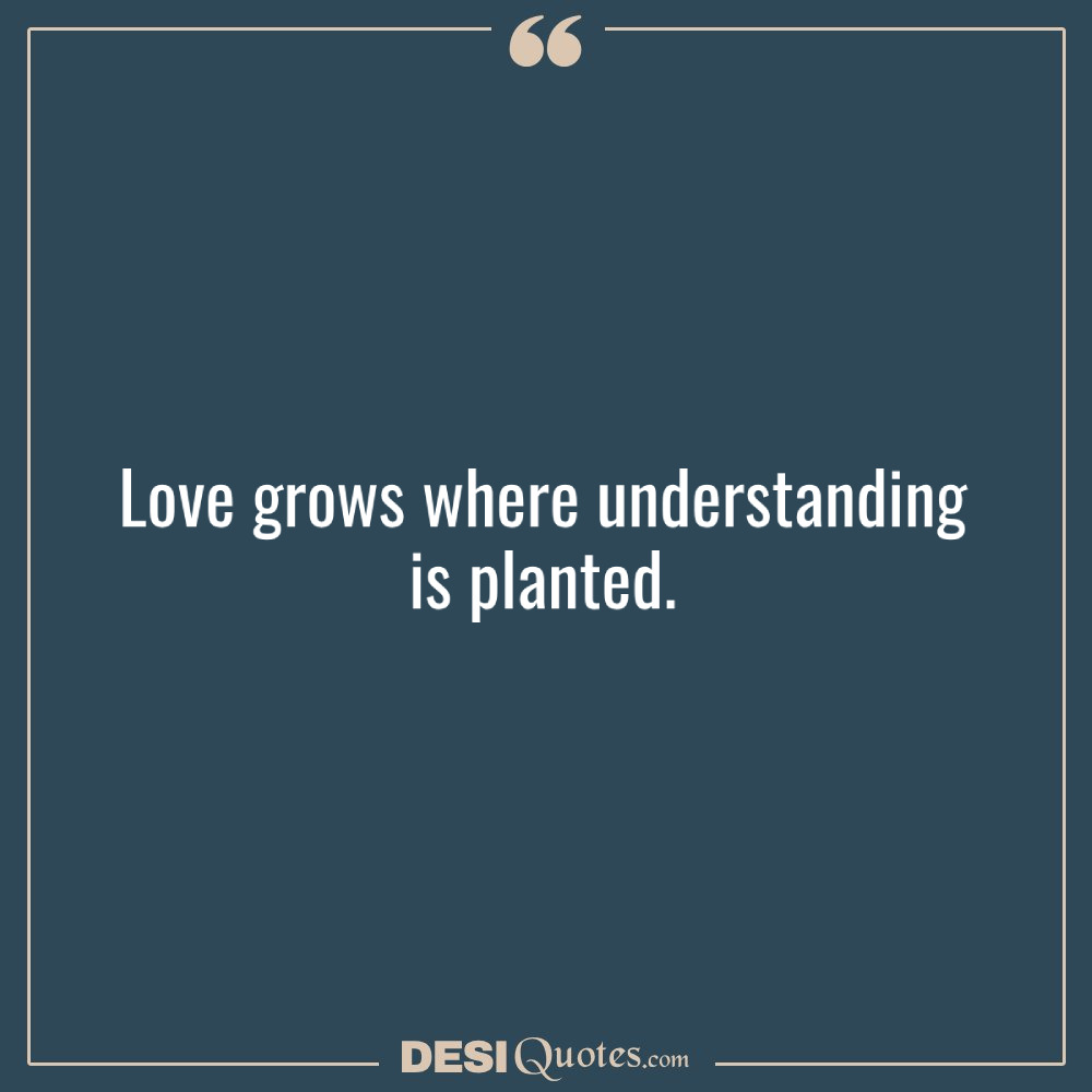 Love Grows Where Understanding Is Planted