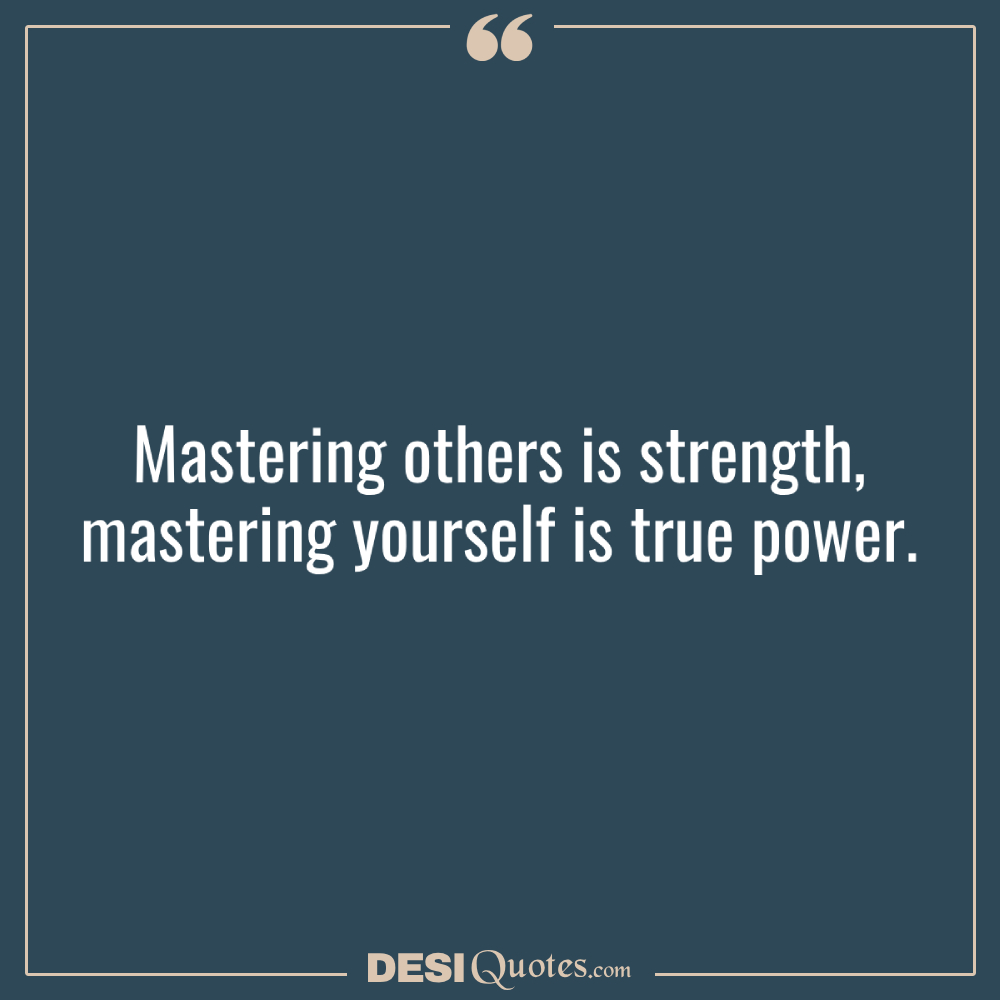 Mastering Others Is Strength, Mastering Yourself Is