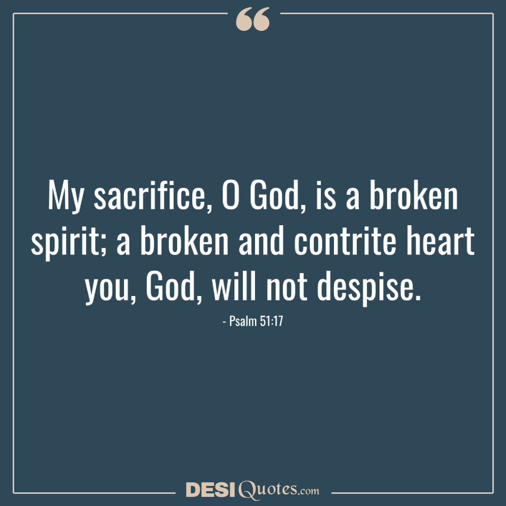 My Sacrifice, O God, Is A Broken Spirit; A Broken And Contrite