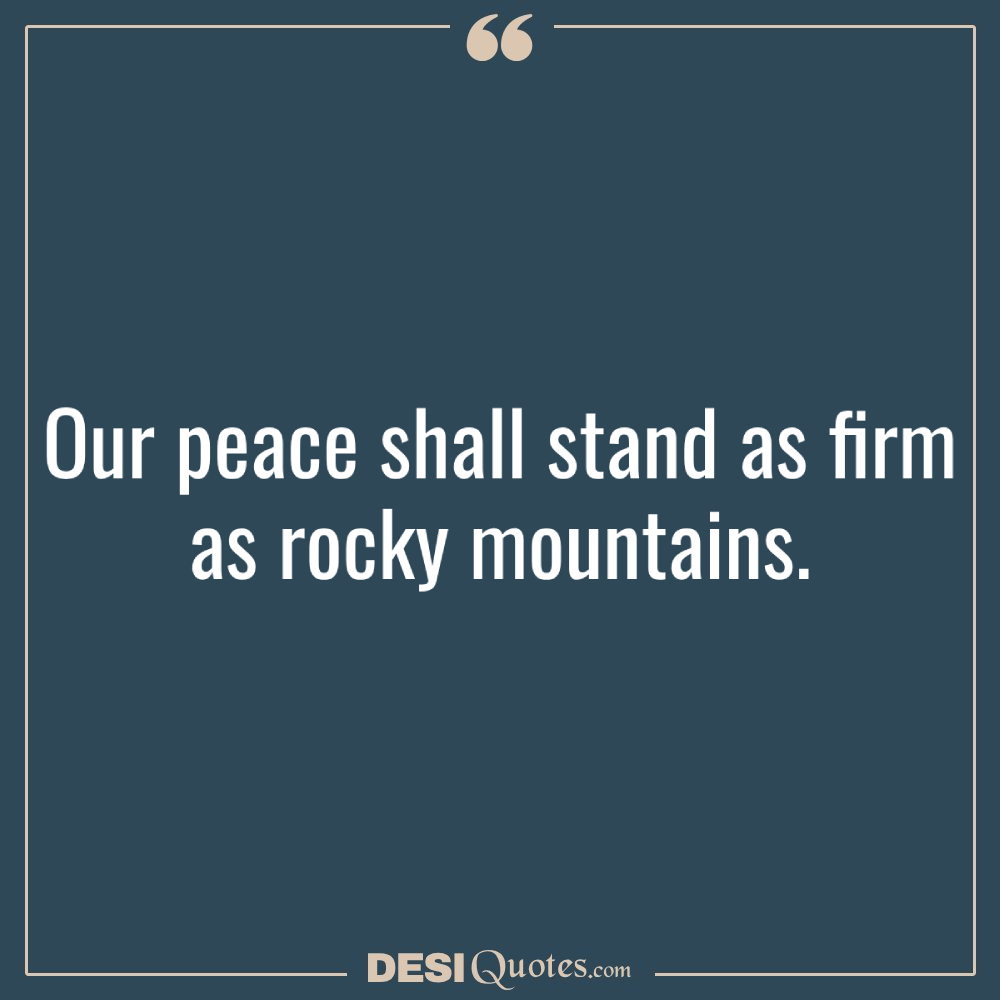 Our Peace Shall Stand As Firm As Rocky Mountains