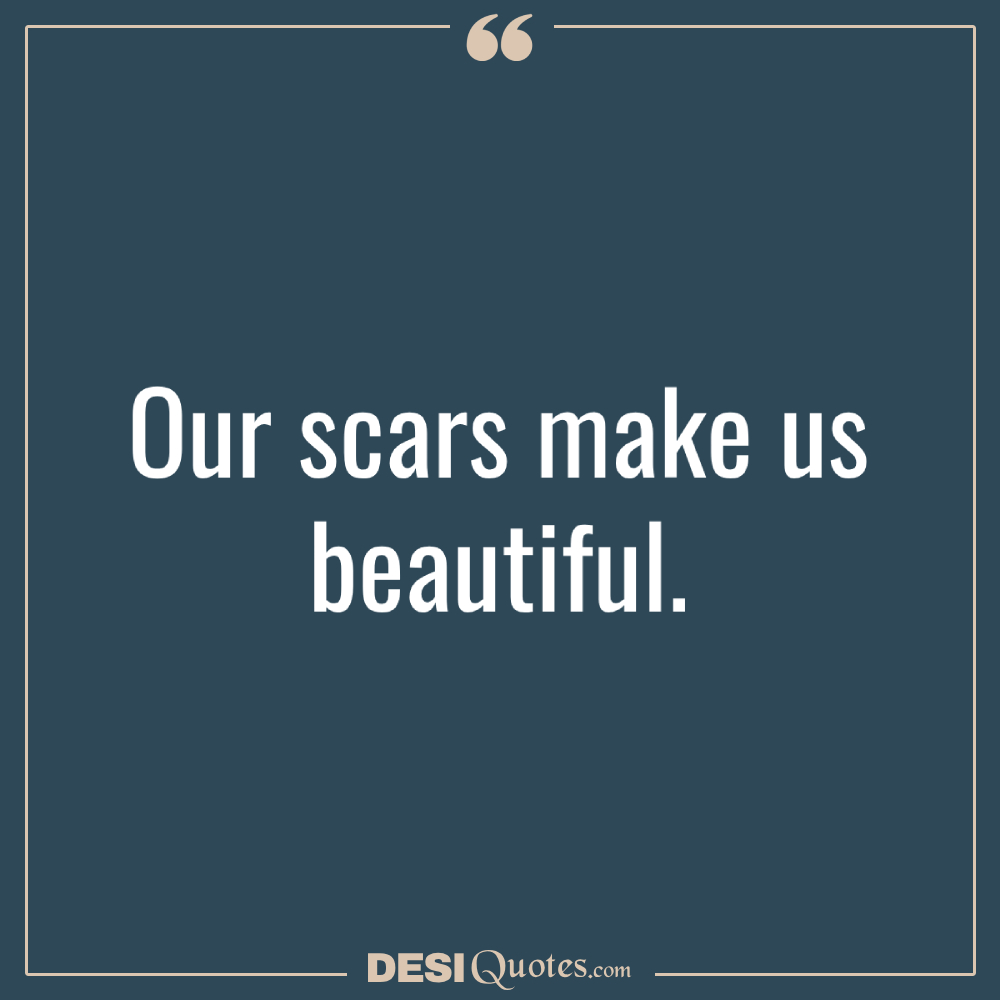 Our Scars Make Us Beautiful