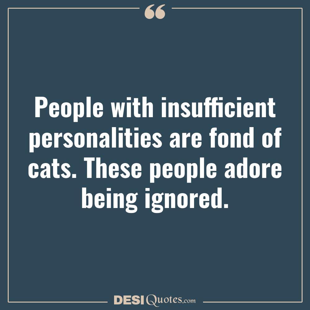 People With Insufficient Personalities Are Fond Of Cats