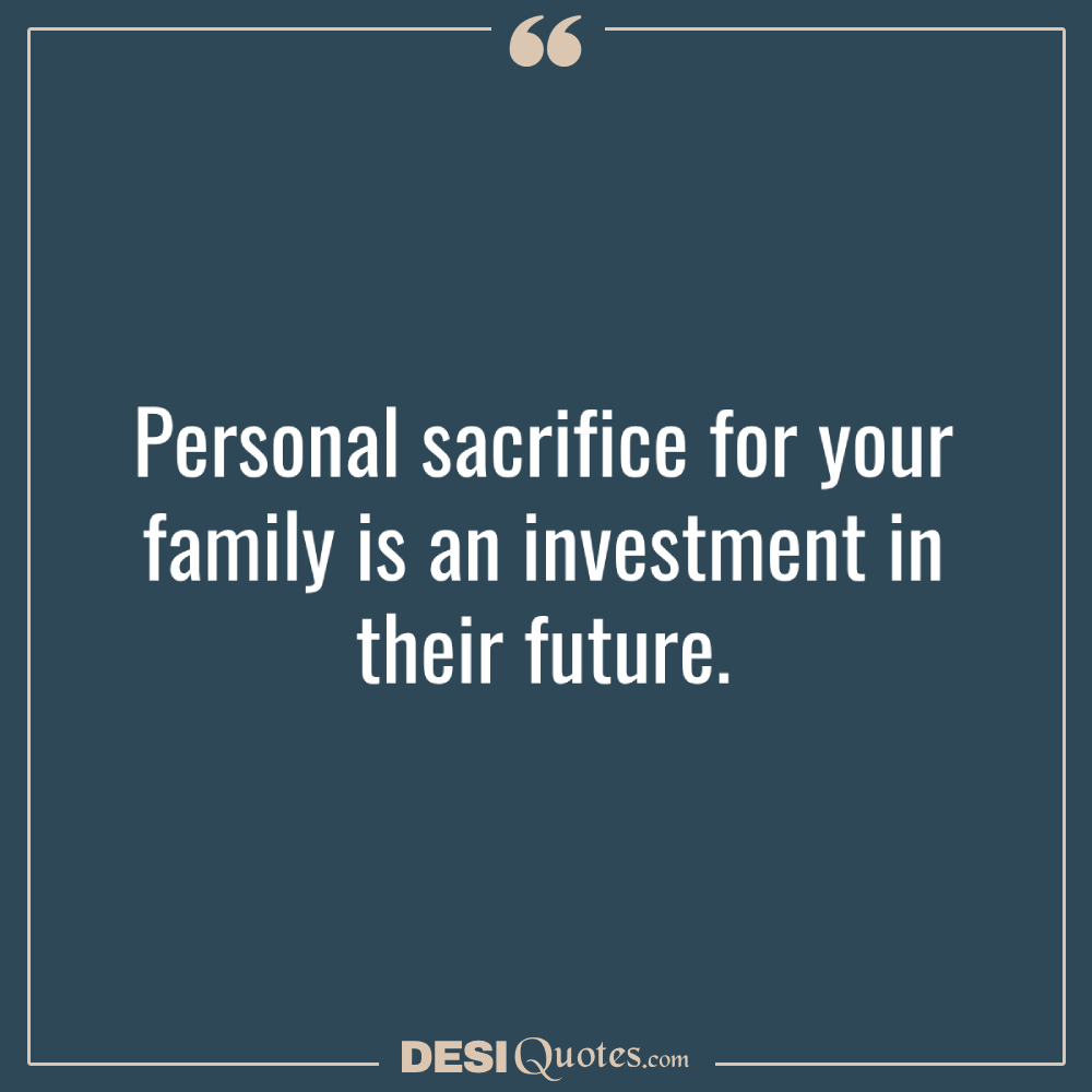 Personal Sacrifice For Your Family Is An Investment