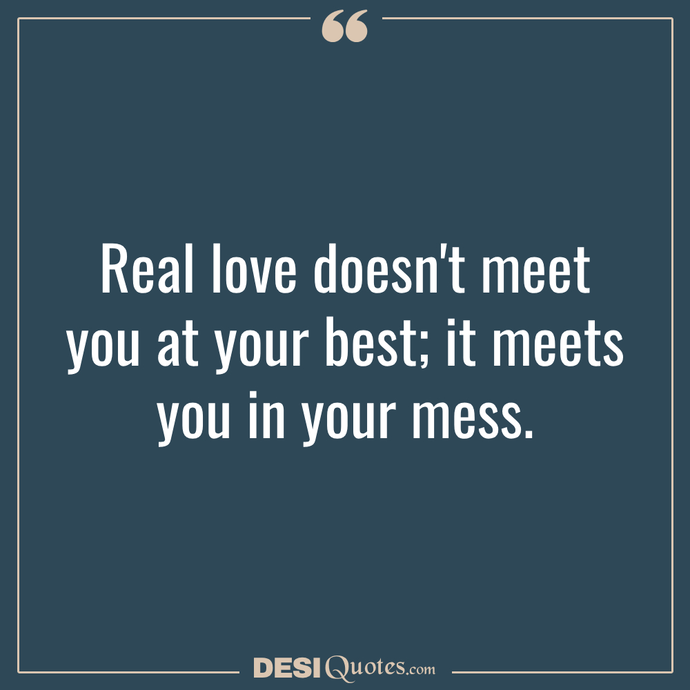 Real Love Doesn't Meet You At Your Best; It Meets