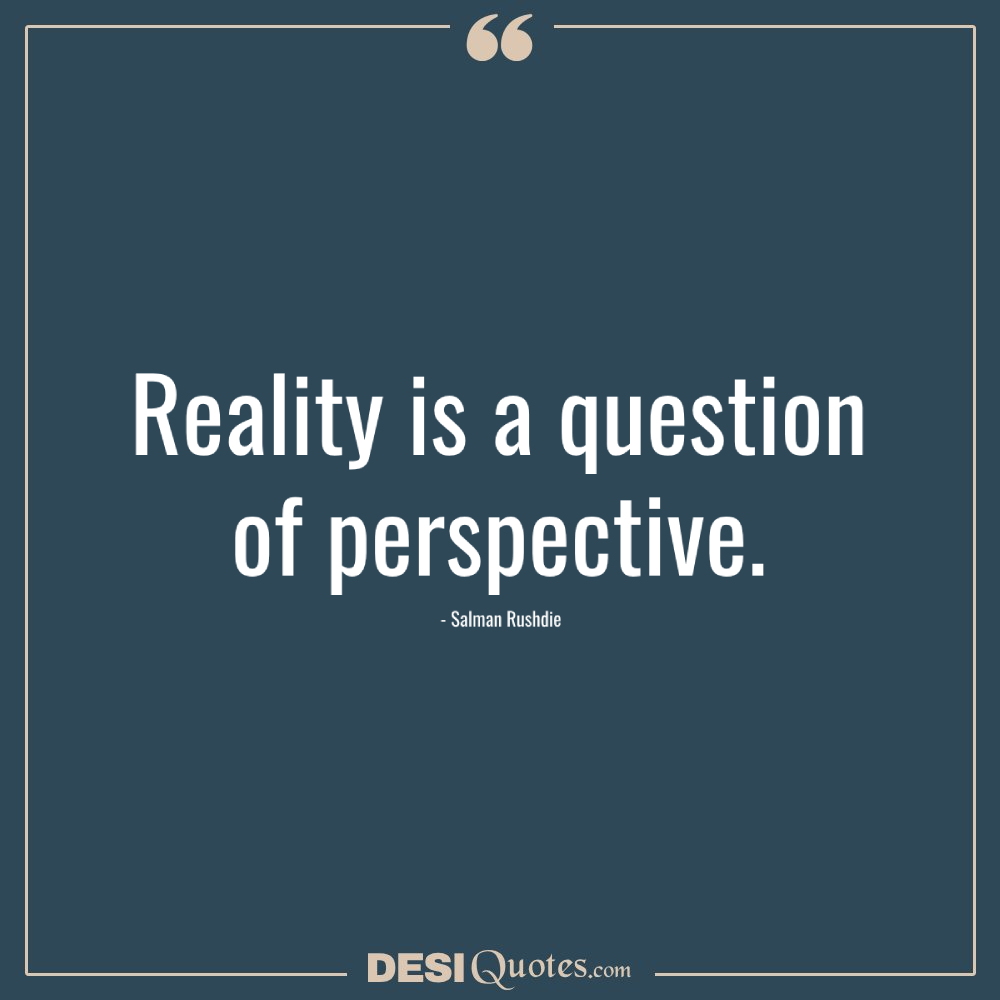 Reality Is A Question Of Perspective