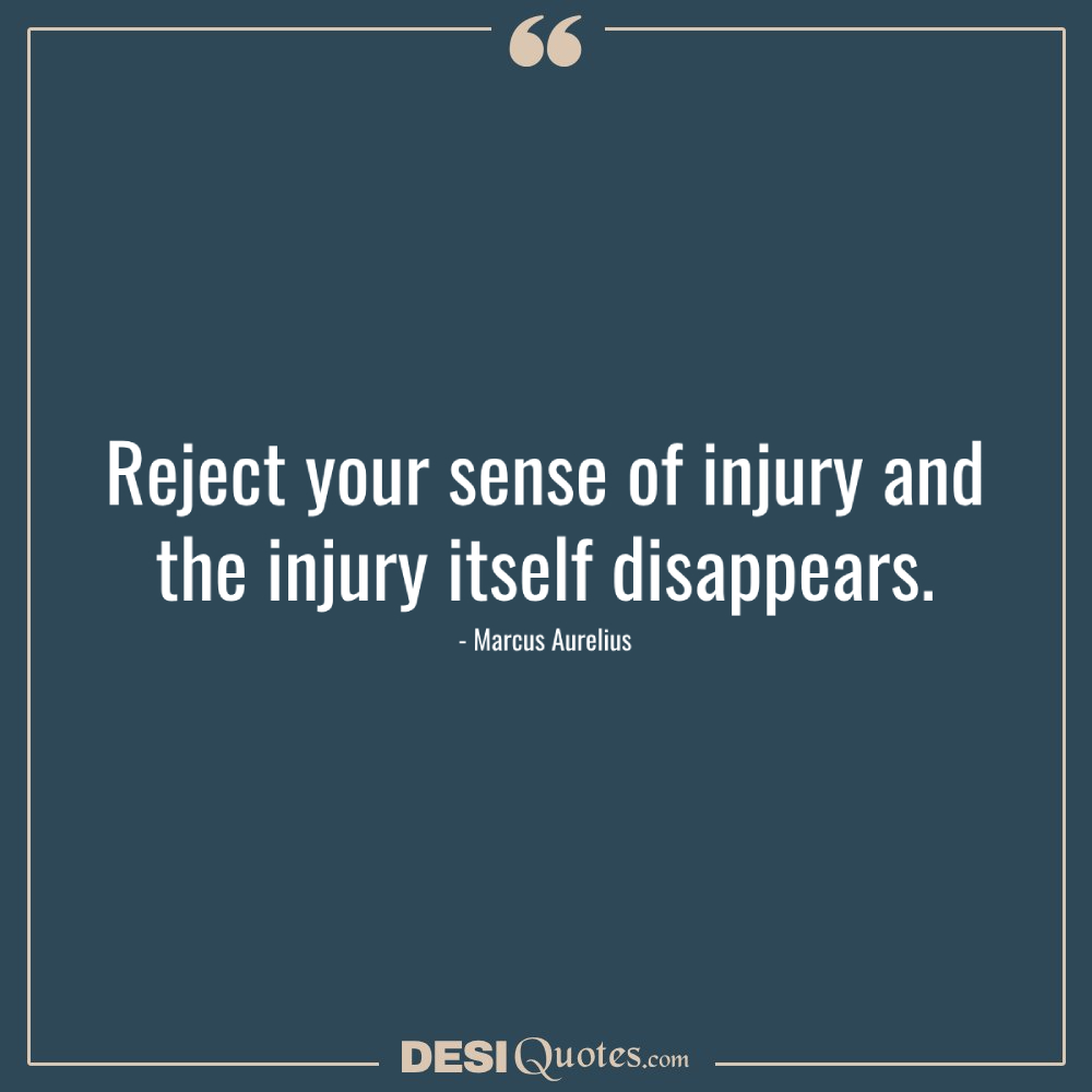 Reject Your Sense Of Injury And The Injury Itself
