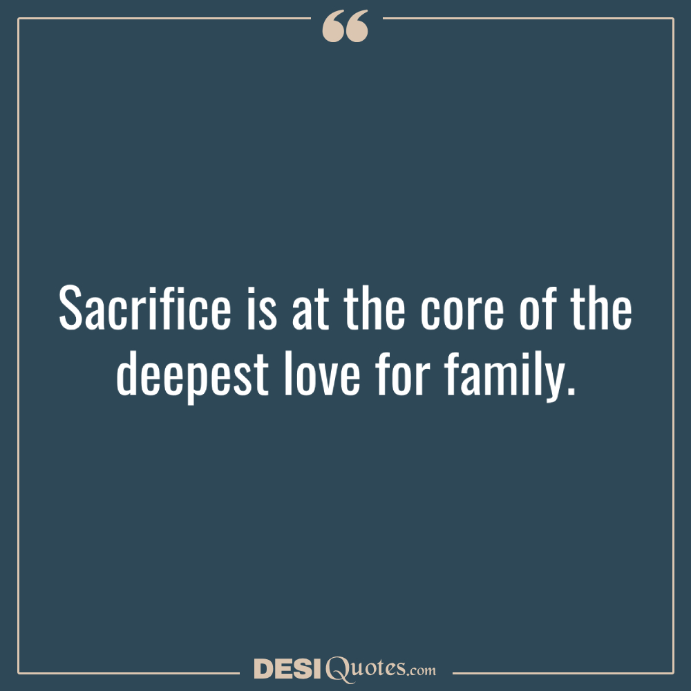 Sacrifice Is At The Core Of The Deepest Love For Family.