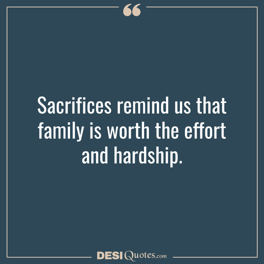 Sacrifices Remind Us That Family Is Worth The Effort