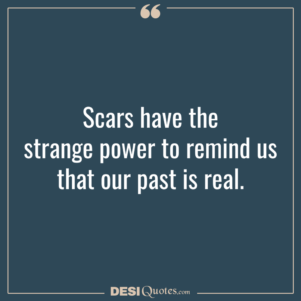 Scars Have The Strange Power To Remind