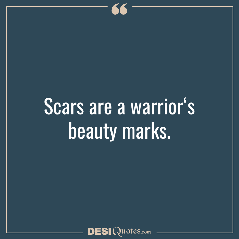 Scars Are A Warrior‘s Beauty Marks