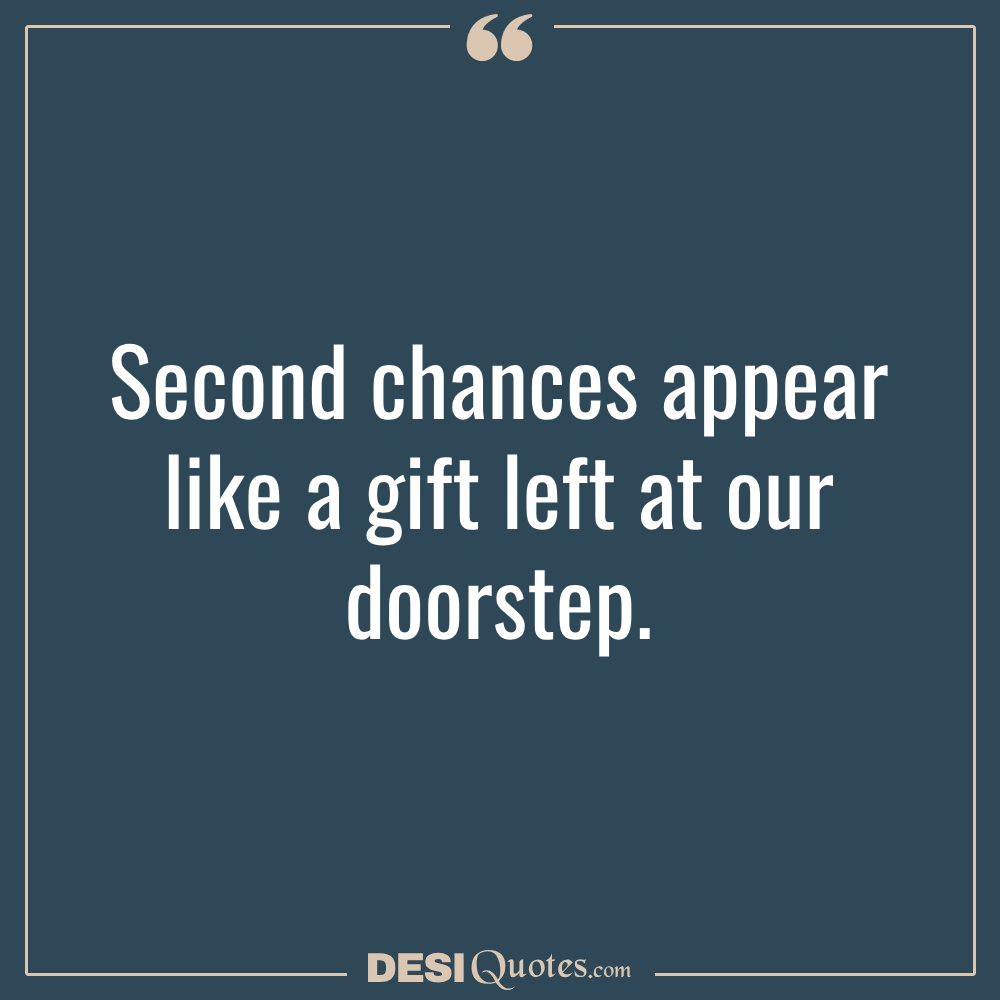 Second Chances Appear Like A Gift Left At Our Doorstep