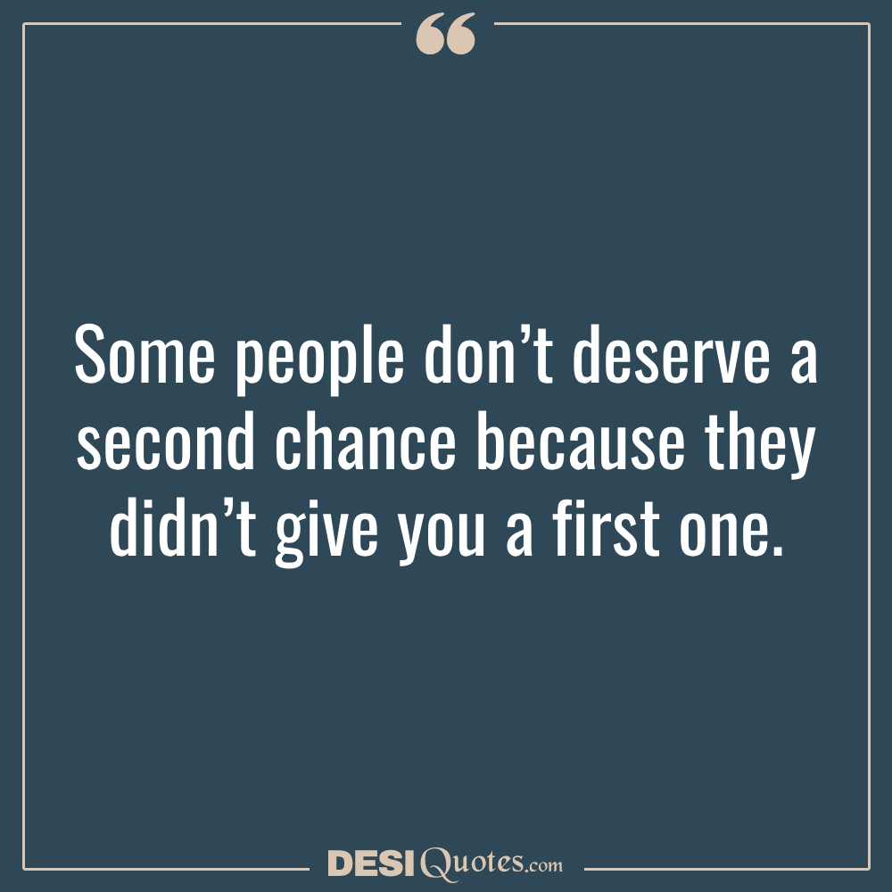 Some People Don’t Deserve A Second Chance Because They Didn’t