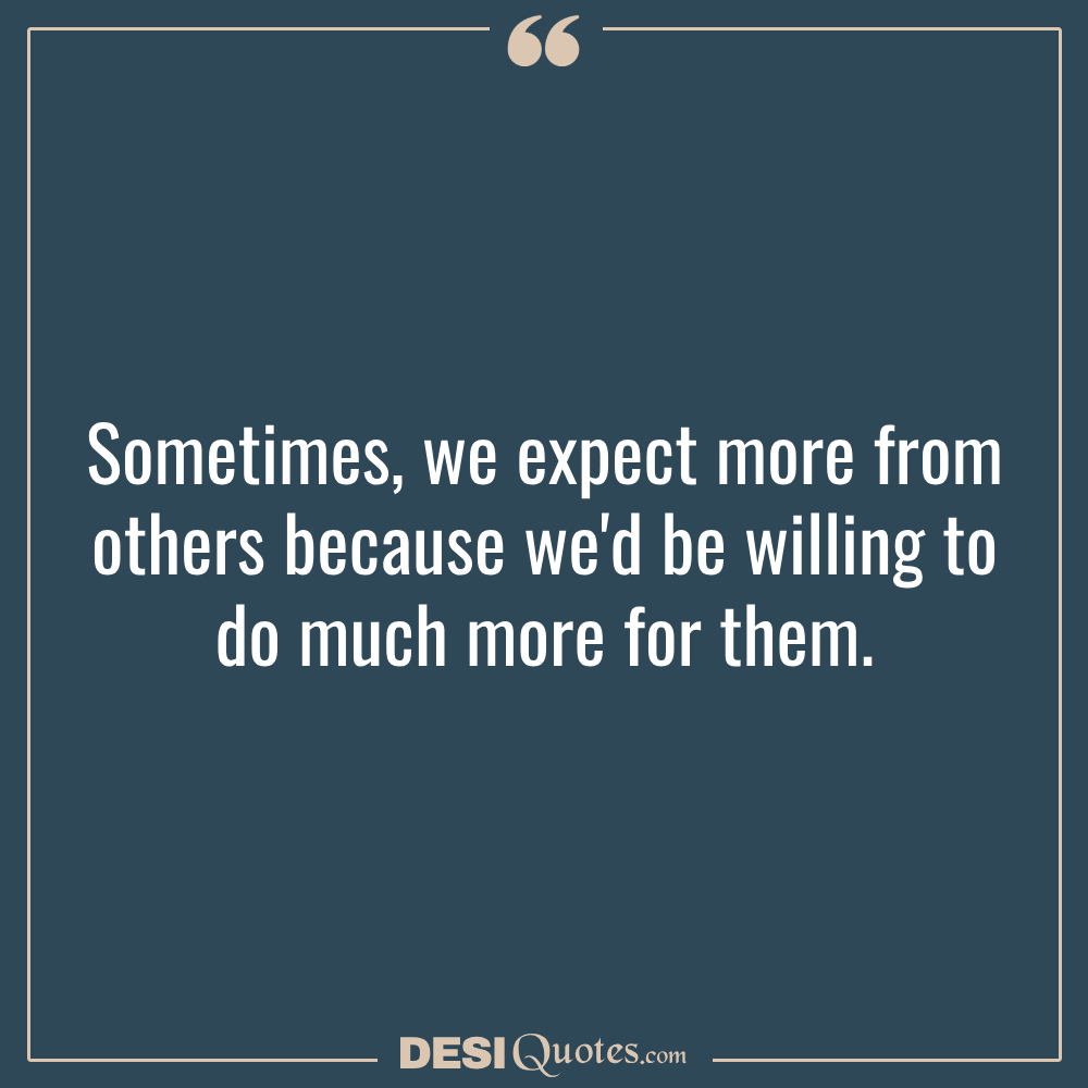 Sometimes, We Expect More From Others Because
