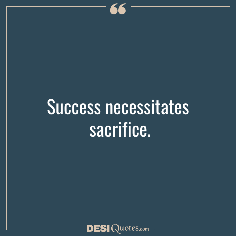 Success Necessitates Sacrifice