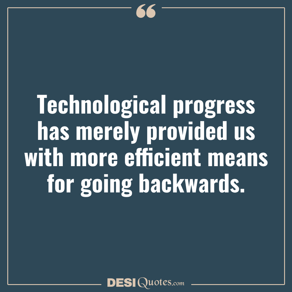 Technological Progress Has Merely Provided Us With