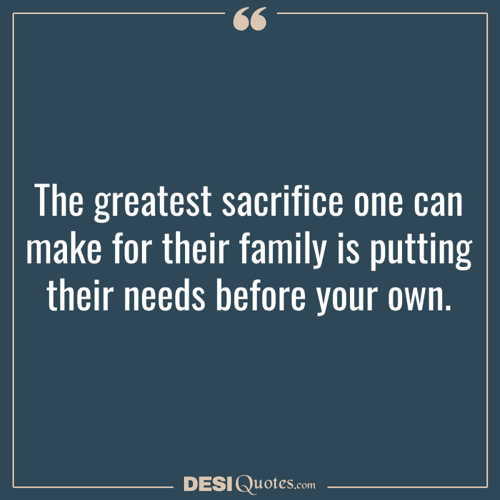 The Greatest Sacrifice One Can Make For Their Family Is Putting