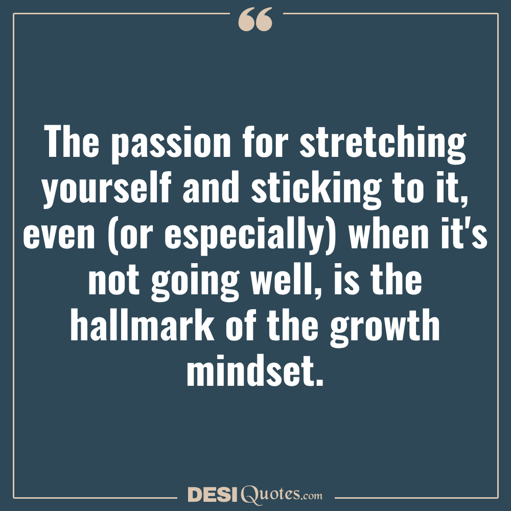 The Passion For Stretching Yourself And Sticking To It, Even