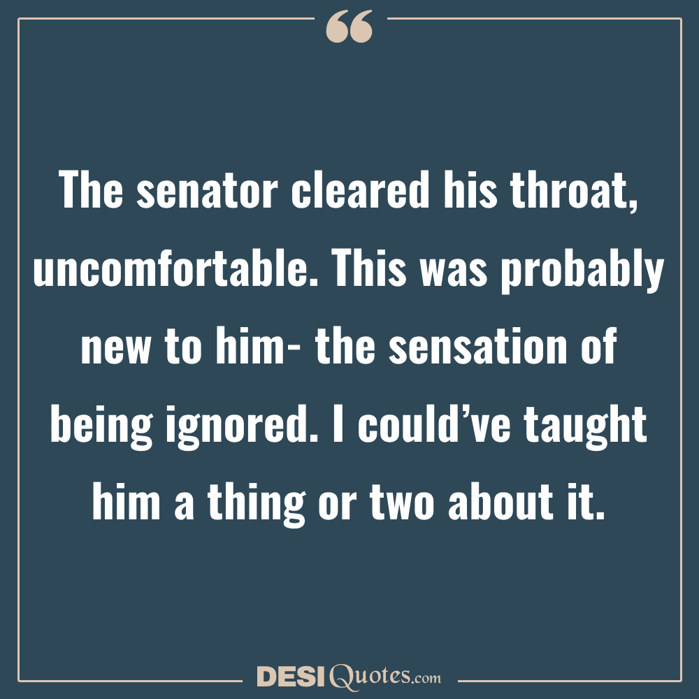 The Senator Cleared His Throat, Uncomfortable. This Was Probably
