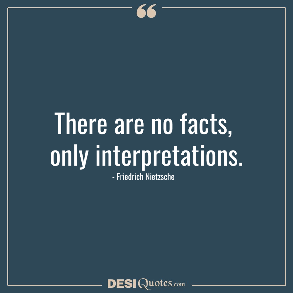 There Are No Facts, Only Interpretations