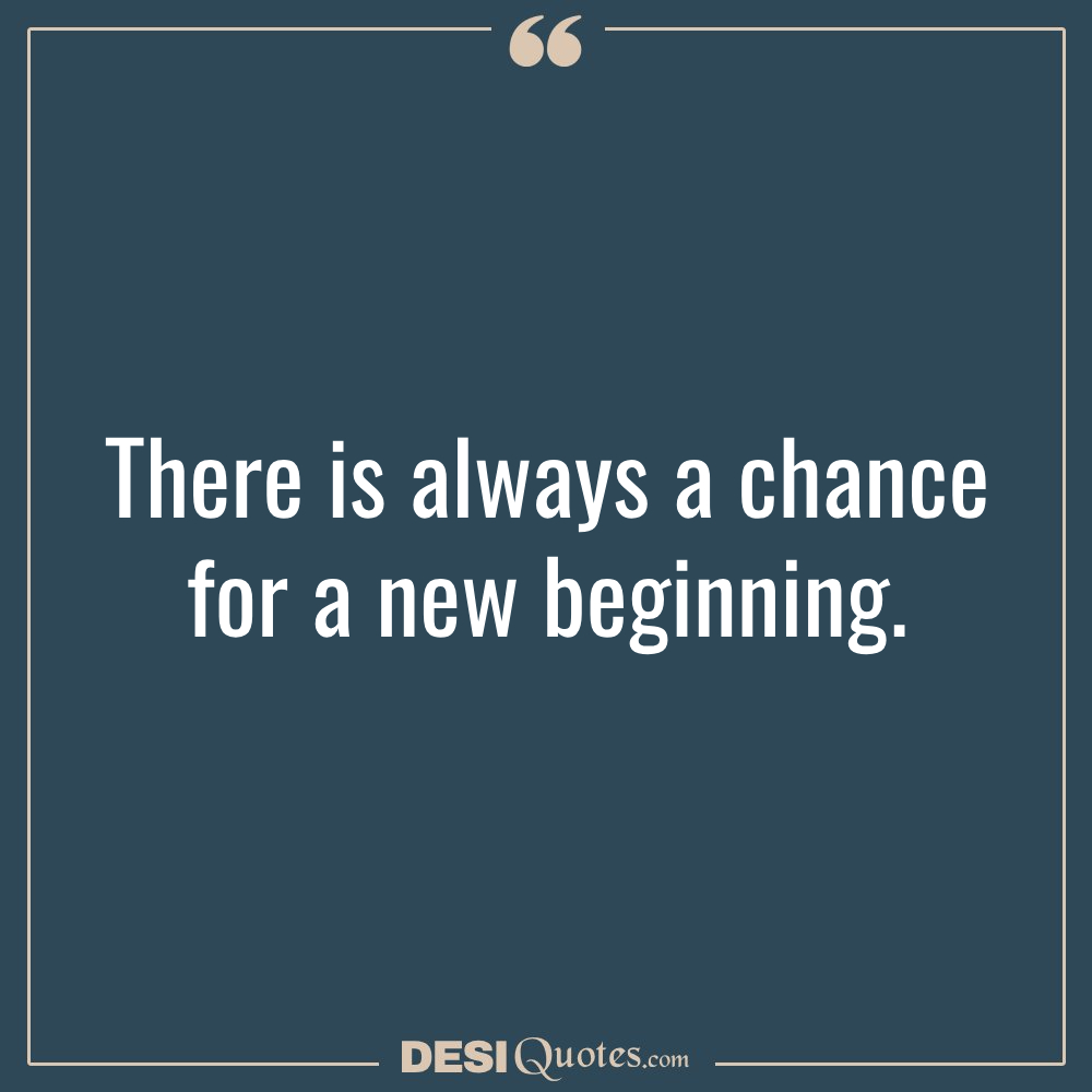 There Is Always A Chance For A New Beginning