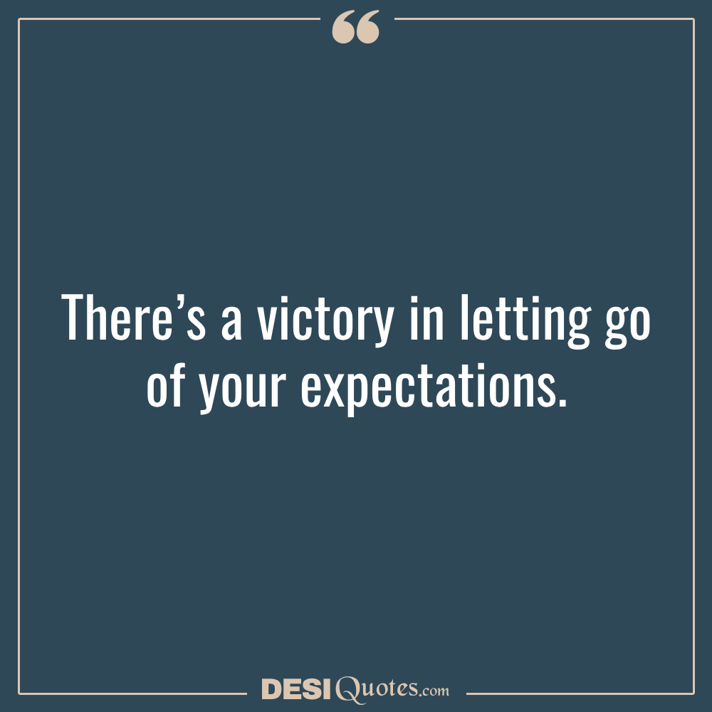There’s A Victory In Letting Go Of Your Expectations.