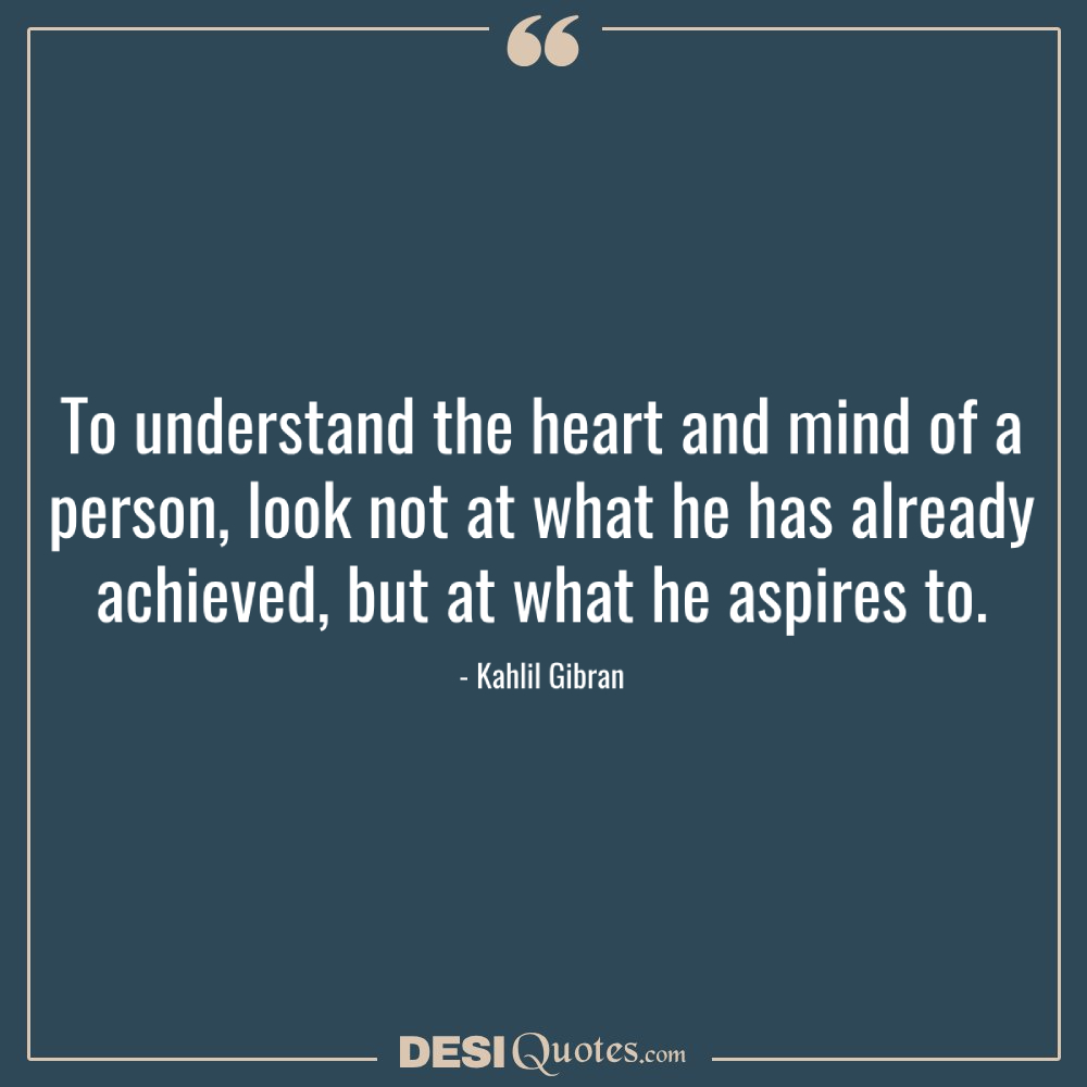 To Understand The Heart And Mind Of A Person, Look Not At What He Has