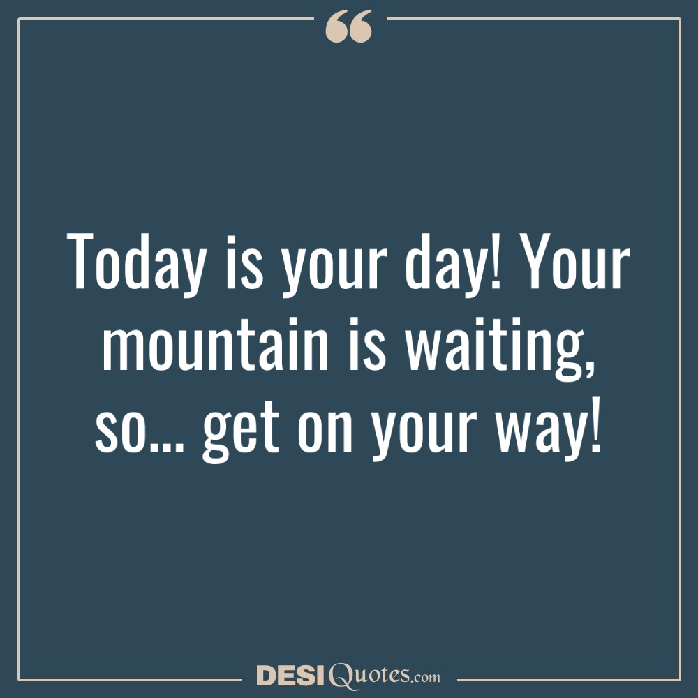 Today Is Your Day! Your Mountain Is Waiting, So