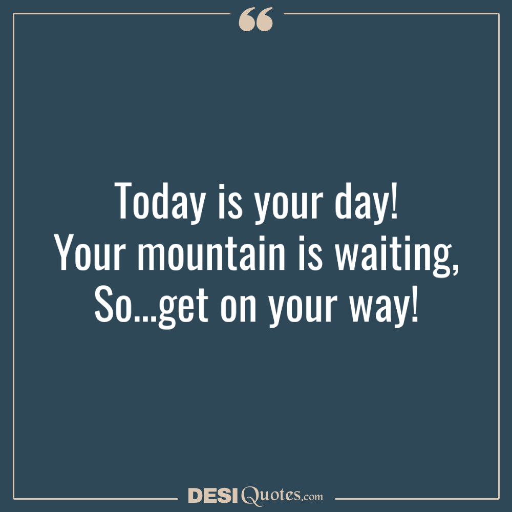 Today Is Your Day! Your Mountain Is Waiting