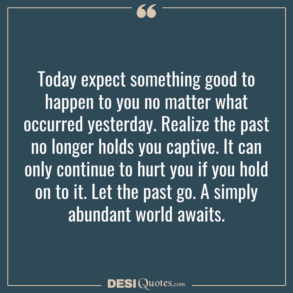 Today Expect Something Good To Happen To You No Matter What Occurred