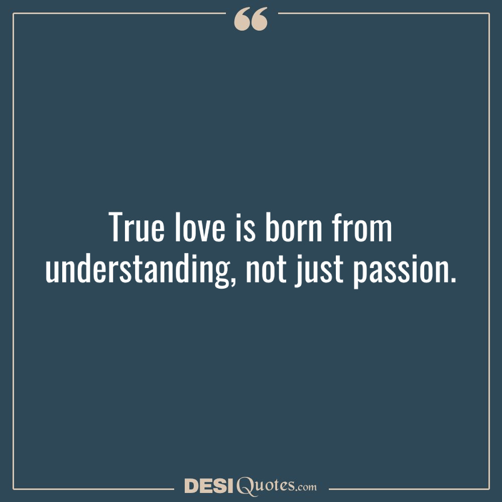 True Love Is Born From Understanding, Not Just Passion