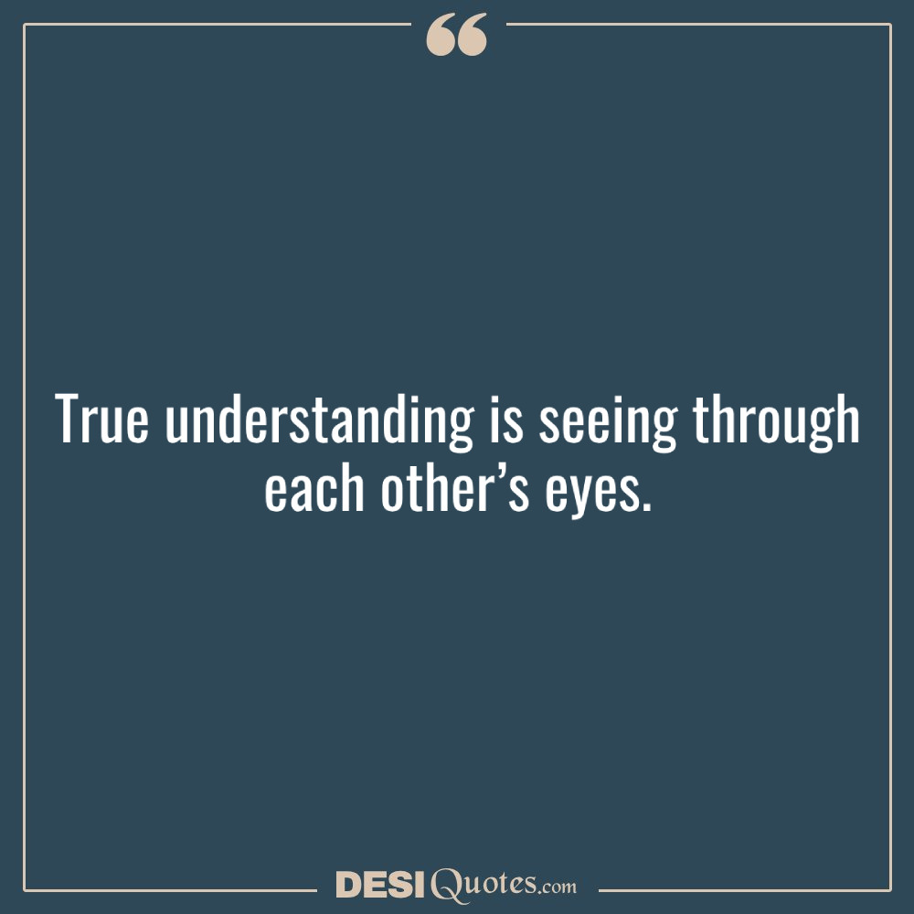True Understanding Is Seeing Through Each Other’s